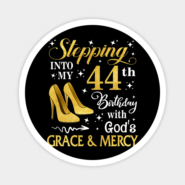 Stepping Into My 44th Birthday With God's Grace & Mercy Bday Magnet by MaxACarter